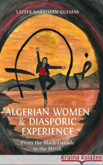 Algerian Women and Diasporic Experience: From the Black Decade to the Hirak Latefa Narriman Guemar   9781804130544 University of Exeter Press - książka