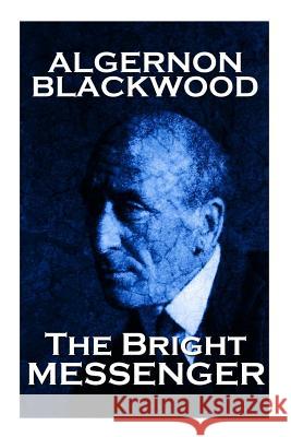 Algernon Blackwood - The Bright Messenger Algernon Blackwood 9781783947133 Word to the Wise - książka