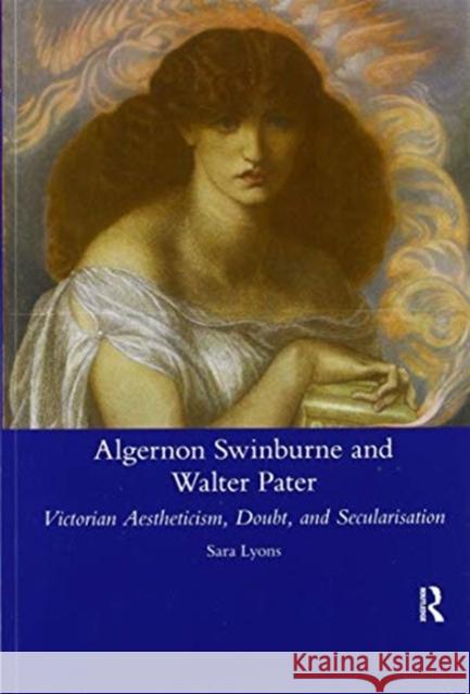 Algernon Swinburne and Walter Pater: Victorian Aestheticism, Doubt and Secularisation Sarah Glendon Lyons 9780367599447 Routledge - książka