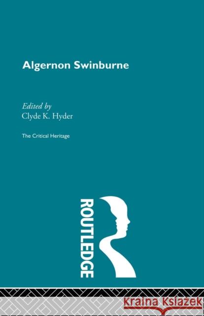 Algernon Swinburne: The Critical Heritage Clyde K. Hyder 9780415756754 Routledge - książka