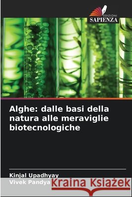Alghe: dalle basi della natura alle meraviglie biotecnologiche Upadhyay, Kinjal, Pandya, Vivek 9786202370943 Edizioni Sapienza - książka