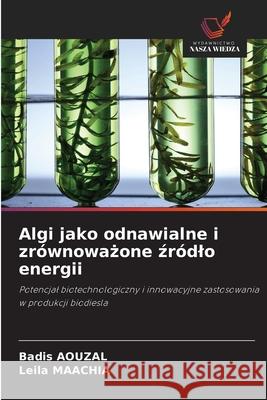 Algi jako odnawialne i zrównowazone zródlo energii AOUZAL, Badis, MAACHIA, Leila 9786209111921 Wydawnictwo Nasza Wiedza - książka