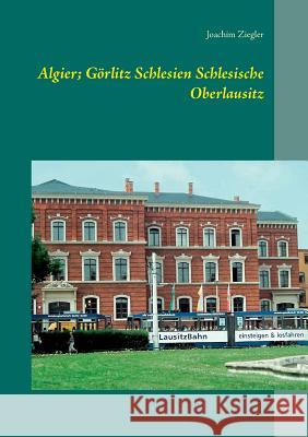 Algier; Görlitz Schlesien Schlesische Oberlausitz Joachim Ziegler 9783732294695 Books on Demand - książka