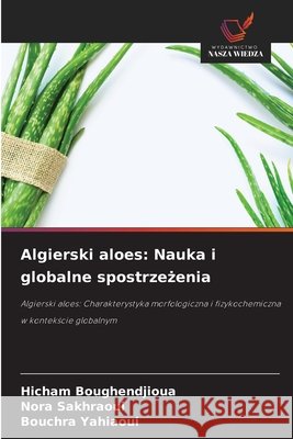 Algierski aloes: Nauka i globalne spostrzezenia Boughendjioua, Hicham, Sakhraoui, Nora, Yahiaoui, Bouchra 9786209477171 Wydawnictwo Nasza Wiedza - książka