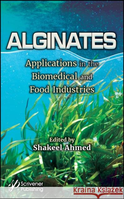 Alginates: Applications in the Biomedical and Food Industries Shakeel Ahmed 9781119487913 Wiley-Scrivener - książka