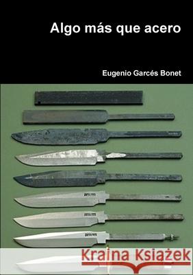 Algo más que acero Eugenio Garcés Bonet 9780244842987 Lulu.com - książka