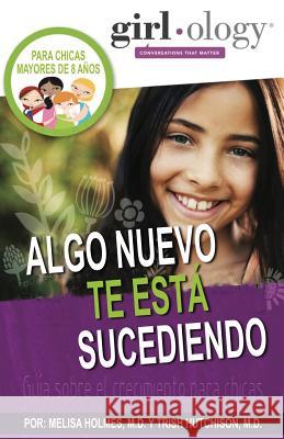 Algo Nueva Te Est? Sucdiendo: Gu?a sobre el crecimiento para chicas ( Girlology / Guyology ) Melisa Holmes Trish Hutchison 9781939433077 Girlpact LLC - książka