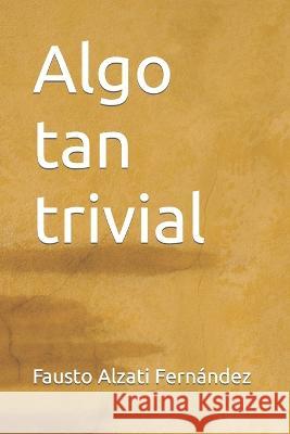 Algo tan trivial Fausto Alzati Fernández 9786078602223 Ediciones Publicaciones Y Traducciones S.A. d - książka