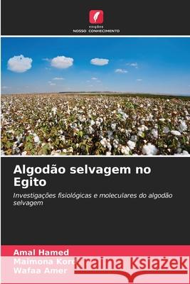 Algodão selvagem no Egito Hamed, Amal, Kord, Maimona, Amer, Wafaa 9786209641329 Edições Nosso Conhecimento - książka