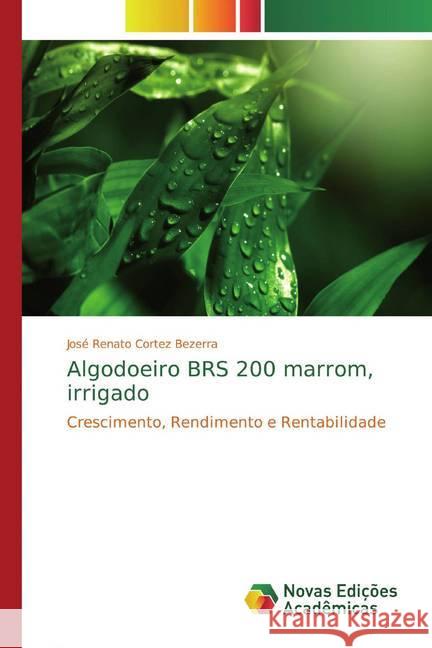 Algodoeiro BRS 200 marrom, irrigado : Crescimento, Rendimento e Rentabilidade Cortez Bezerra, José Renato 9786202176828 Novas Edicioes Academicas - książka