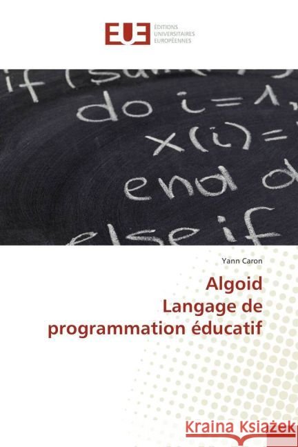 Algoid Langage de programmation éducatif Caron, Yann 9783639508147 Éditions universitaires européennes - książka