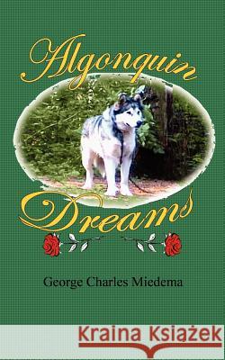 Algonquin Dreams George Charles Miedema 9781425970604 Authorhouse - książka