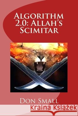 Algorithm 2.0: Allah's Scimitar Donald M. Small 9781548071165 Createspace Independent Publishing Platform - książka