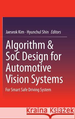 Algorithm & Soc Design for Automotive Vision Systems: For Smart Safe Driving System Kim, Jaeseok 9789401790741 Springer - książka