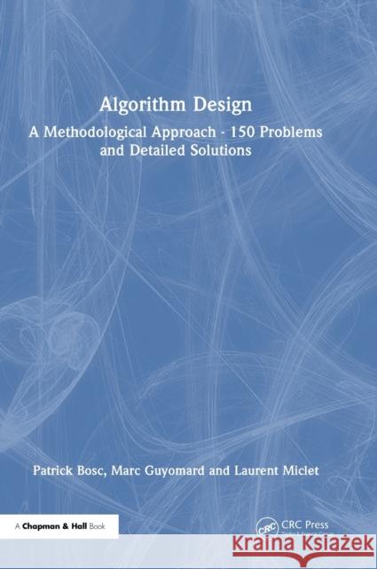 Algorithm Design: A Methodological Approach - 150 Problems and Detailed Solutions Bosc, Patrick 9781032369419 Taylor & Francis Ltd - książka