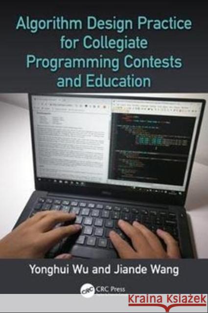 Algorithm Design Practice for Collegiate Programming Contests and Education Yonghui Wu 9781498776639 CRC Press - książka