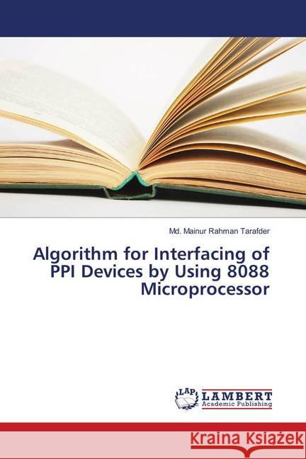Algorithm for Interfacing of PPI Devices by Using 8088 Microprocessor Tarafder, Md. Mainur Rahman 9786137326169 LAP Lambert Academic Publishing - książka