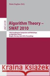 Algorithm Theory - Swat 2010: 12th Scandinavian Workshop on Algorithm Theory, Bergen, Norway, June 21-23, 2010. Proceedings Kaplan, Haim 9783642137303 Springer - książka