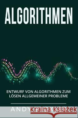 Algorithmen: Entwurf von Algorithmen zum Loesen allgemeiner Probleme Andy Vickler   9781955786577 Ladoo Publishing LLC - książka