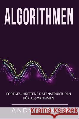 Algorithmen: Fortgeschrittene Datenstrukturen fur Algorithmen Andy Vickler   9781955786584 Ladoo Publishing LLC - książka