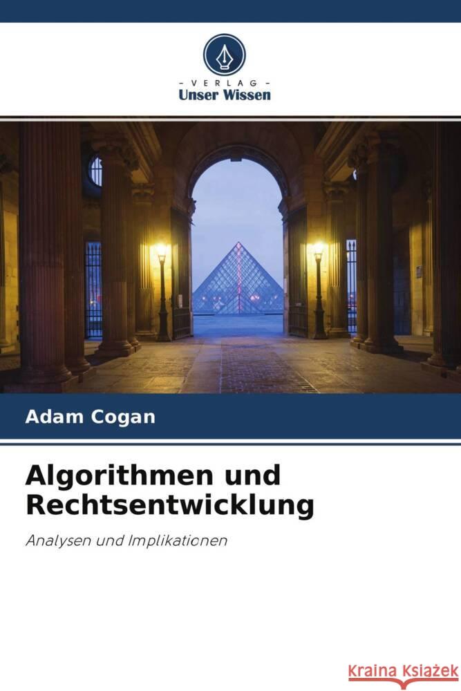 Algorithmen und Rechtsentwicklung Cogan, Adam 9786204361208 Verlag Unser Wissen - książka