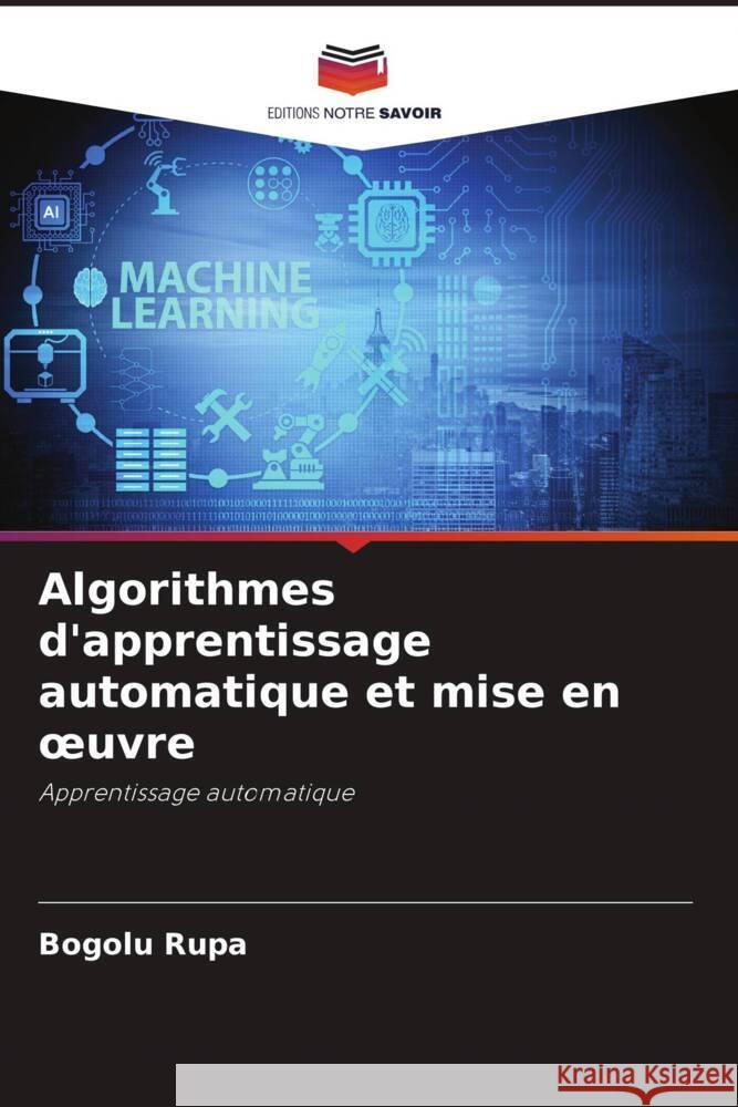 Algorithmes d'apprentissage automatique et mise en oeuvre Rupa, Bogolu 9786205123706 Editions Notre Savoir - książka