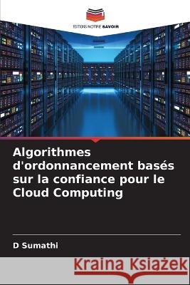 Algorithmes d'ordonnancement basés sur la confiance pour le Cloud Computing Sumathi, D. 9786205346358 Editions Notre Savoir - książka