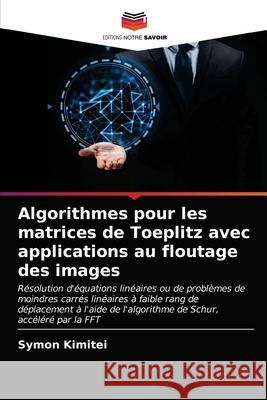 Algorithmes pour les matrices de Toeplitz avec applications au floutage des images Kimitei, Symon 9786202905596 Editions Notre Savoir - książka