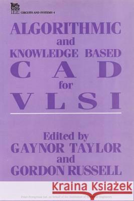 Algorithmic and Knowledge-Based CAD for VLSI Gaynor Taylor Russell Gordon  9780863412677 Institution of Engineering and Technology - książka
