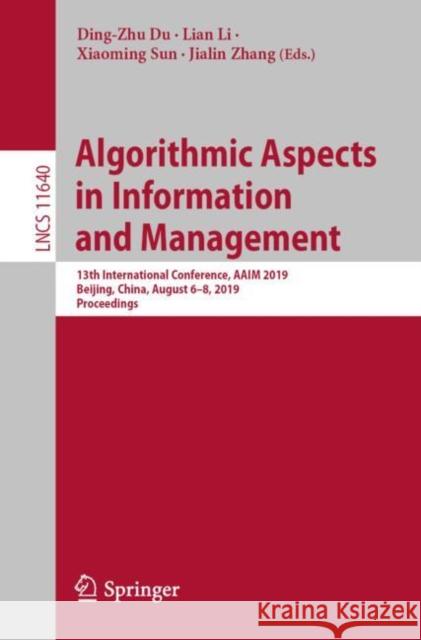 Algorithmic Aspects in Information and Management: 13th International Conference, Aaim 2019, Beijing, China, August 6-8, 2019, Proceedings Du, Ding-Zhu 9783030271947 Springer - książka
