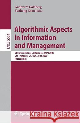 Algorithmic Aspects in Information and Management: 5th International Conference, Aaim 2009, San Francisco, Ca, Usa, June 15-17, 2009, Proceedings Goldberg, Andrew 9783642021572 Springer - książka