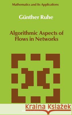 Algorithmic Aspects of Flows in Networks Gunther Ruhe Gnther Ruhe 9780792311515 Springer - książka