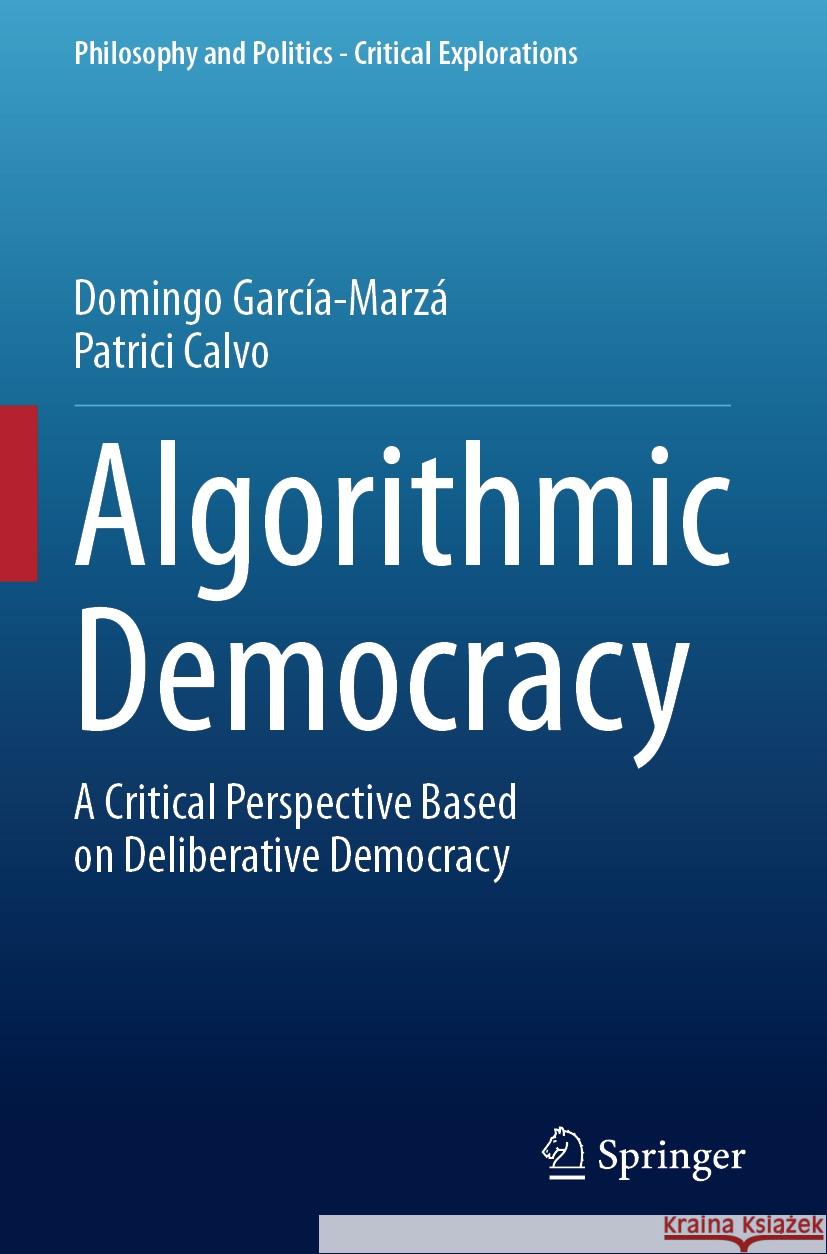 Algorithmic Democracy: A Critical Perspective Based on Deliberative Democracy Domingo García-Marzá, Patrici Calvo 9783031530173 Springer International Publishing AG - książka