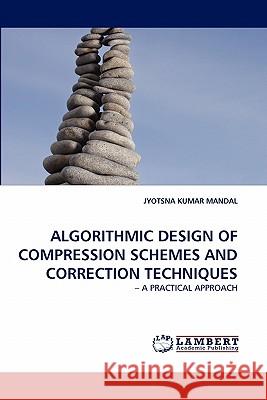 Algorithmic Design of Compression Schemes and Correction Techniques Jyotsna Kumar Mandal 9783843392747 LAP Lambert Academic Publishing - książka