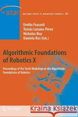 Algorithmic Foundations of Robotics X: Proceedings of the Tenth Workshop on the Algorithmic Foundations of Robotics Frazzoli, Emilio 9783642427312 Springer - książka