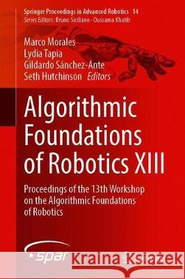 Algorithmic Foundations of Robotics XIII: Proceedings of the 13th Workshop on the Algorithmic Foundations of Robotics Morales, Marco 9783030440503 Springer - książka