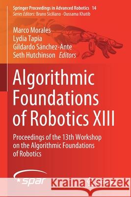 Algorithmic Foundations of Robotics XIII: Proceedings of the 13th Workshop on the Algorithmic Foundations of Robotics Marco Morales Lydia Tapia Gildardo S 9783030443122 Springer - książka