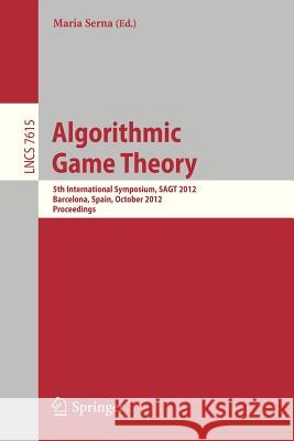 Algorithmic Game Theory: 5th International Symposium, SAGT 2012, Barcelona, Spain, October 22-23, 2012. Proceedings Maria Serna 9783642339950 Springer-Verlag Berlin and Heidelberg GmbH &  - książka