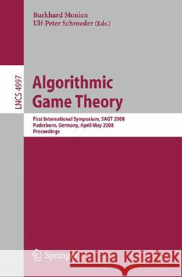 Algorithmic Game Theory: First International Symposium, SAGT 2008, Paderborn, Germany, April 30 - May 2, 2008, Proceedings Burkhard Monien, Ulf-Peter Schroeder 9783540793083 Springer-Verlag Berlin and Heidelberg GmbH &  - książka