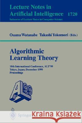 Algorithmic Learning Theory: 10th International Conference, ALT '99 Tokyo, Japan, December 6-8, 1999 Proceedings Osamu Watanabe, Takashi Yokomori 9783540667483 Springer-Verlag Berlin and Heidelberg GmbH &  - książka