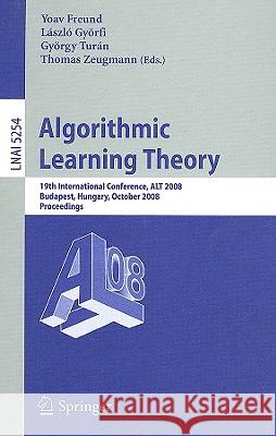 Algorithmic Learning Theory: 19th International Conference, Alt 2008, Budapest, Hungary, October 13-16, 2008, Proceedings Freund, Yoav 9783540879862 Springer - książka