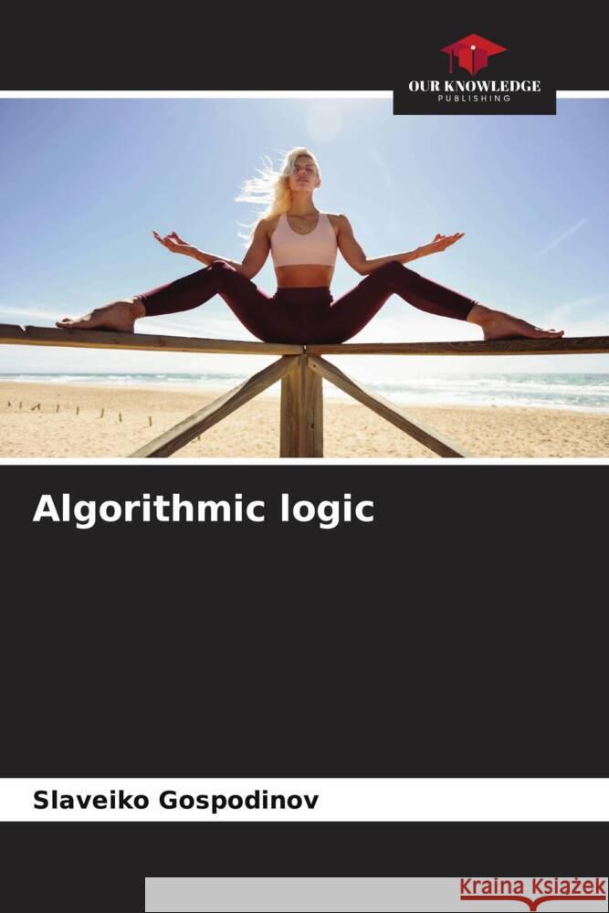 Algorithmic logic Slaveiko Gospodinov 9786208278335 Our Knowledge Publishing - książka