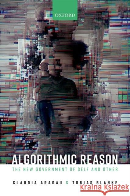 Algorithmic Reason: The New Government of Self and Other Aradau, Claudia 9780192859624 Oxford University Press - książka