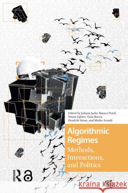 Algorithmic Regimes: Methods, Interactions, and Politics Juliane Jarke Bianca Prietl Simon Egbert 9781041175452 Routledge - książka
