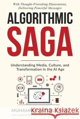 Algorithmic Saga: Understanding Media, Culture, and Transformation in the AI Age Muhammad Atique 9781067112608 Atique Mindscape Publishing - książka