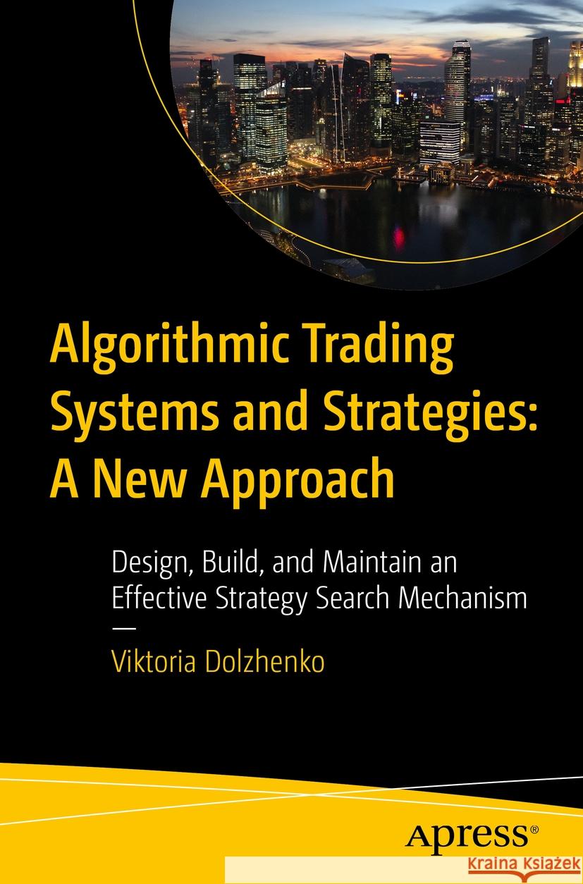 Algorithmic Trading Systems and Strategies:  A New Approach Viktoria Dolzhenko 9798868803567 Apress - książka