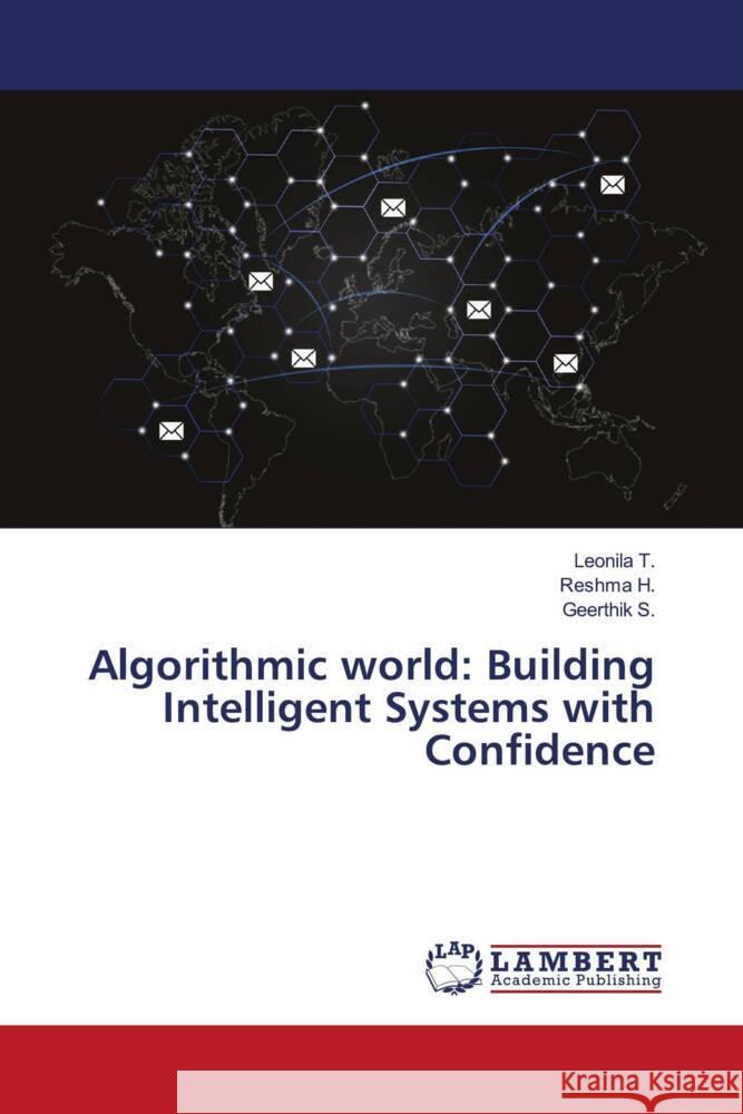 Algorithmic world: Building Intelligent Systems with Confidence Leonila T Reshma H Geerthik S 9786207464340 LAP Lambert Academic Publishing - książka