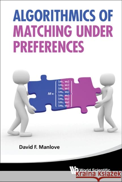 Algorithmics of Matching Under Preferences Manlove, David 9789814425247 World Scientific Publishing Co Pte Ltd - książka