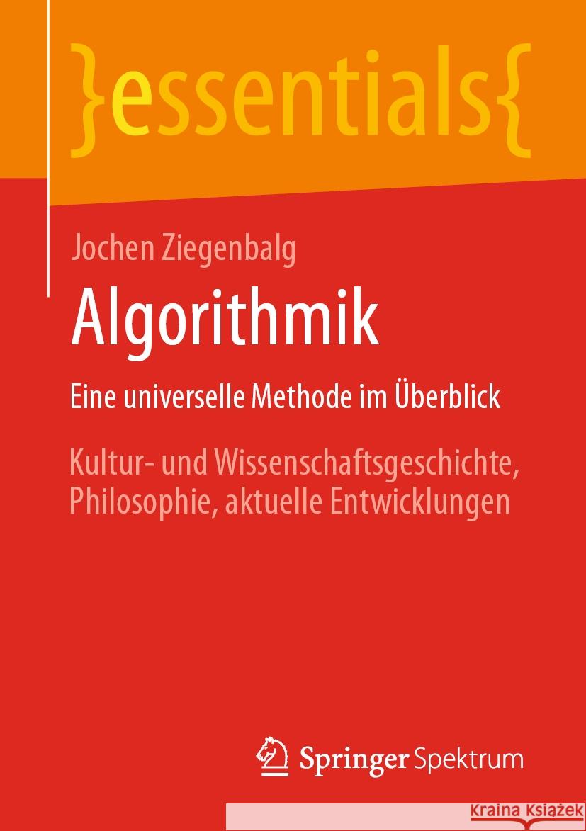 Algorithmik Eine universelle Methode im Überblick: Kultur- und Wissenschaftsgeschichte, Philosophie, aktuelle Entwicklungen Jochen Ziegenbalg 9783662708033 Springer Fachmedien Wiesbaden - książka