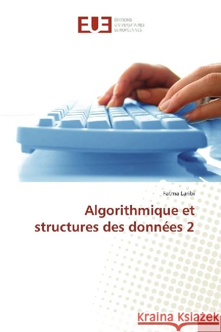Algorithmique et structures des données 2 Laribi, Fatma 9783841611635 Éditions universitaires européennes - książka